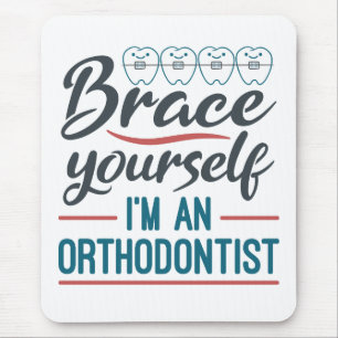 Brace Yourself I'm An Orthodontist Mouse Mat