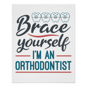 Brace Yourself I'm An Orthodontist Poster