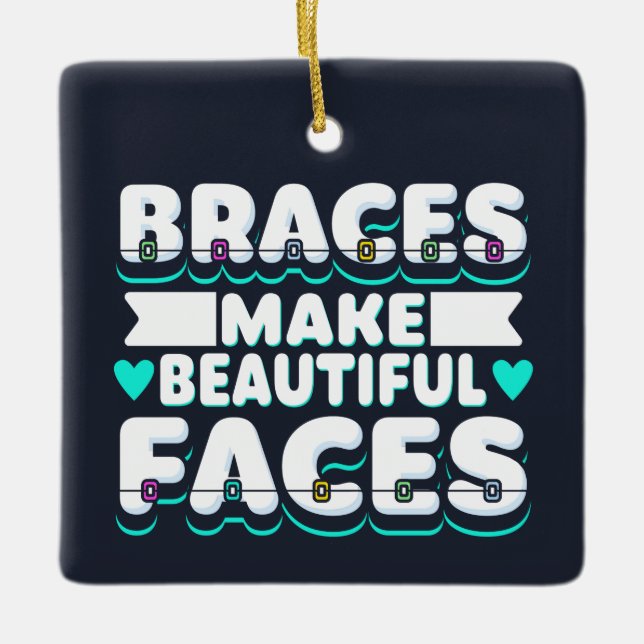 Braces Make Beautiful Faces Dental Worker Ceramic Ornament (Front)