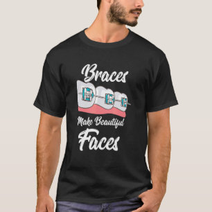 Braces Make Beautiful Faces T-Shirt