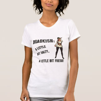 Brackish - A little salty, a little fresh T-Shirt