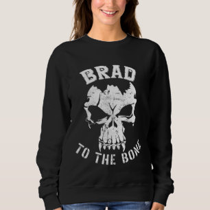 Brad to the Bone s Bradley Bradford or Brady Sweatshirt