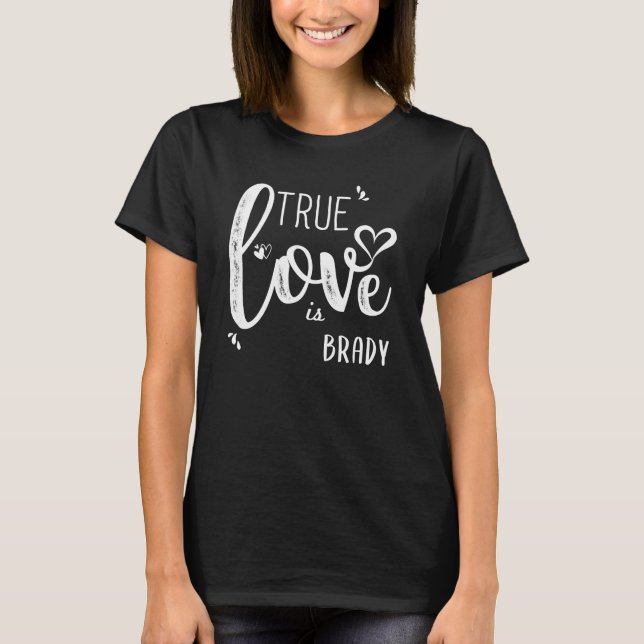Brady Name, True Love is Brady T-Shirt (Front)