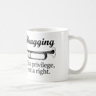 Bragging   It's a privilege, not a right. Coffee Mug