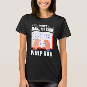 Braille Don't Make Me Cane Whip You Men Women Colo T-Shirt