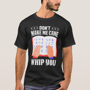 Braille Don't Make Me Cane Whip You Men Women Colo T-Shirt