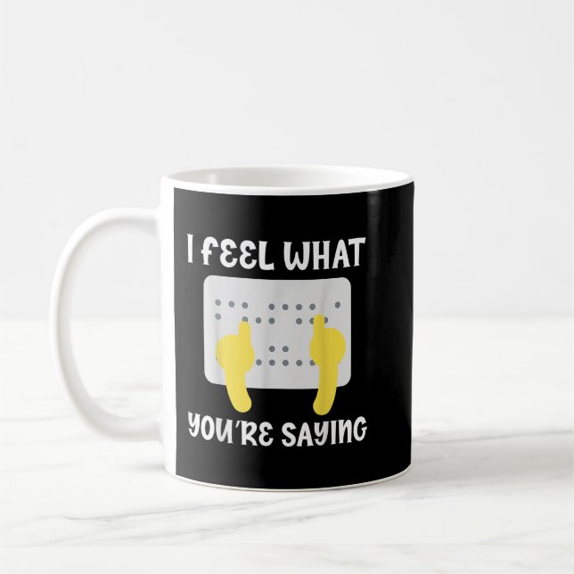 Braille I Feel What You're Saying Blindness Awaren Coffee Mug (Left)