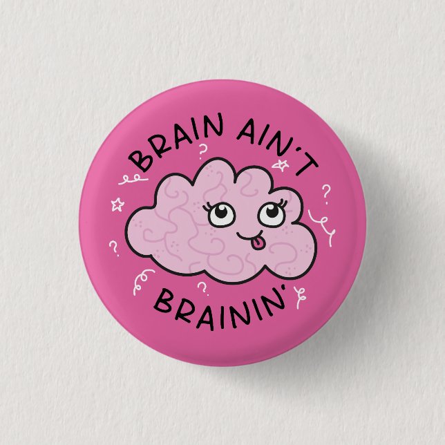 Brain Ain't Brainin' Badge Pin Cute (Front)