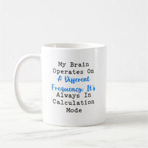 Brain Always in Calculation Mode Math Freak Coffee Mug