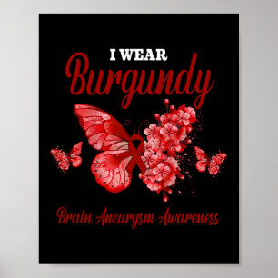 Brain Aneurysm Awareness I Wear Burgundy Butterfly Poster