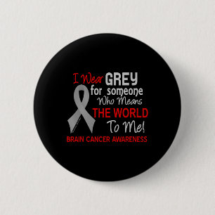 Brain Cancer  For Someone Who Means World To Me 6 Cm Round Badge