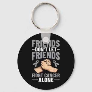 Brain Cancer Friends Dont Let Friends Fight Cancer Key Ring