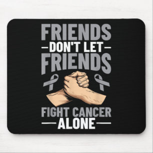 Brain Cancer Friends Dont Let Friends Fight Cancer Mouse Mat
