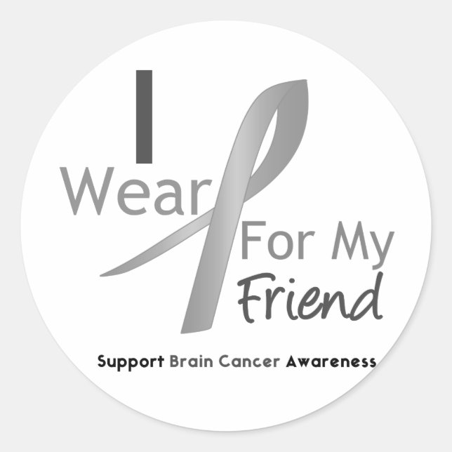 Brain Cancer I Wear Grey Ribbon For My Friend Classic Round Sticker (Front)