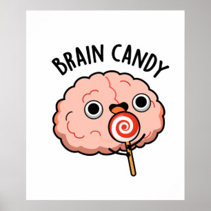 Brain Candy Funny Brain Anatomy Pun  Poster