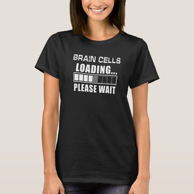 Brain Cells Loading Please Wait  Brother Sister Jo T-Shirt (Front)