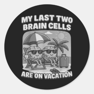Brain Cells On Break Funny Meme For Tired Minds Classic Round Sticker