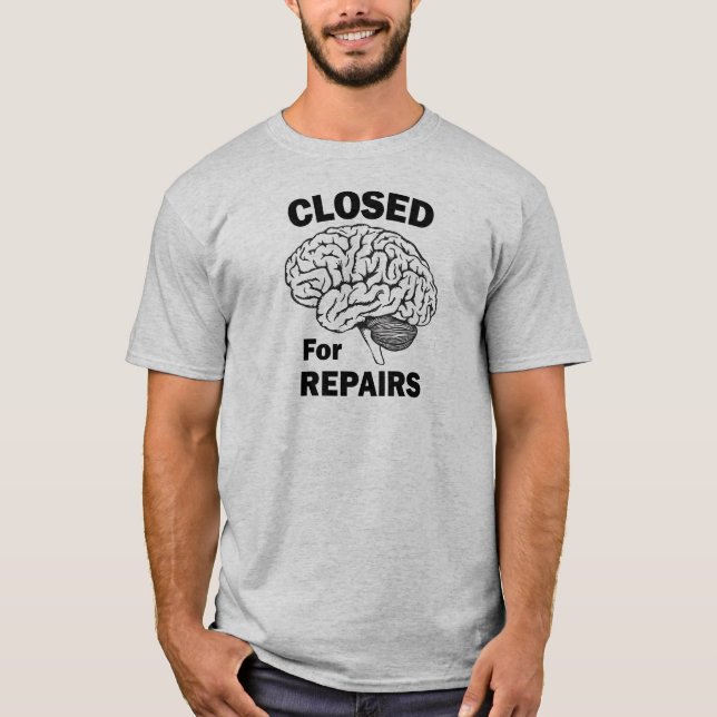 Brain Closed For Repairs T-Shirt (Front)