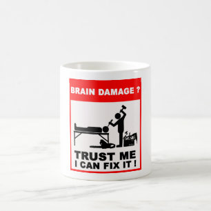 Brain damage? Trust me, I can fix it! Coffee Mug