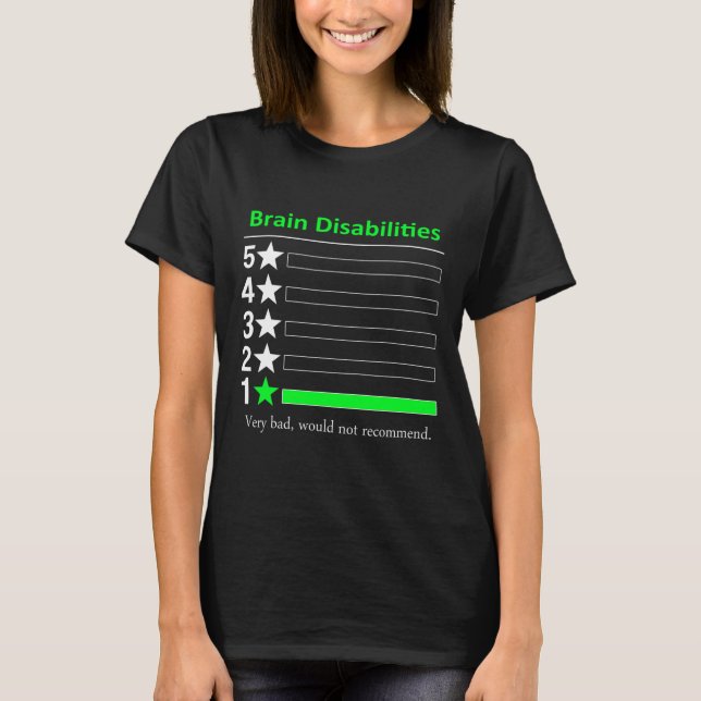 Brain Disabilities Very bad Disabilities Awareness T-Shirt (Front)
