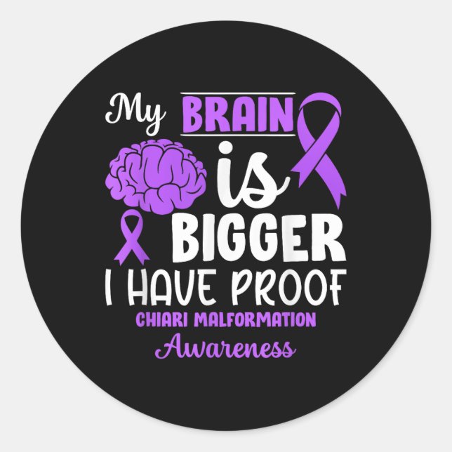 Brain Is Bigger Chiari Malformation Awareness  Classic Round Sticker (Front)