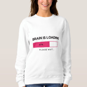 Brain is loading, please wait sweatshirt