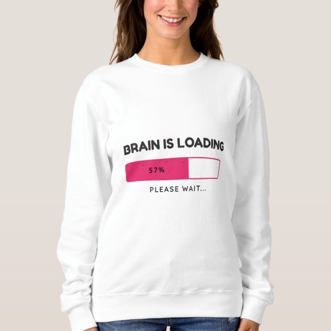 Brain is loading, please wait sweatshirt (Front)