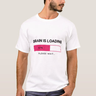 Brain is loading, please wait T-Shirt