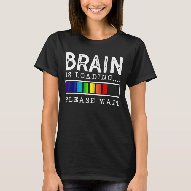 Brain Is Loading Please Wait T-Shirt (Front)