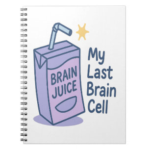 Brain Juice – My Last Brain Cell Funny Cartoon Des Notebook