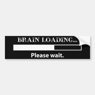 Brain loading...please wait. bumper sticker