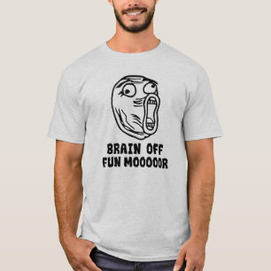 Brain Off. Fun MOOOOORE! T-Shirt
