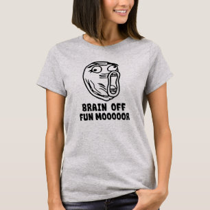 Brain Off. Fun MOOOOORE! T-Shirt