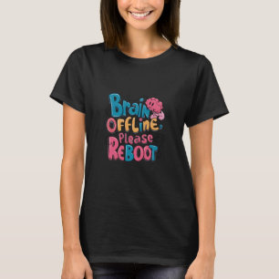 Brain Offline Please Reboot Funny Work Study Stres T-Shirt
