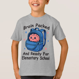 “Brain Packed and Ready For Elementary School" T-Shirt