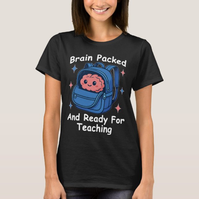 “Brain Packed and Ready For Teaching” Brain Pun T-Shirt (Front)