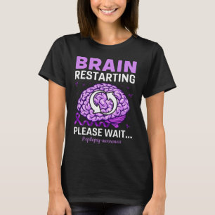 Brain Restarting Please Wait Epilepsy Awareness T-Shirt