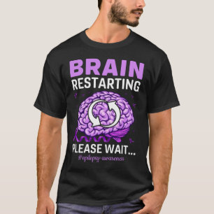 Brain Restarting Please Wait Epilepsy Awareness T-Shirt