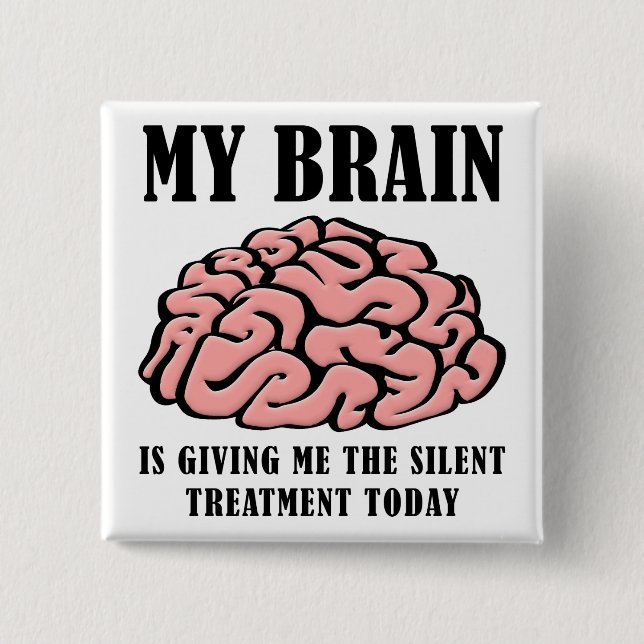 Brain Silent Treatment Funny Button Badge (Front)