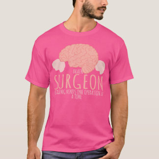 Brain Surgeon Changing Minds One Operation At A Ti T-Shirt