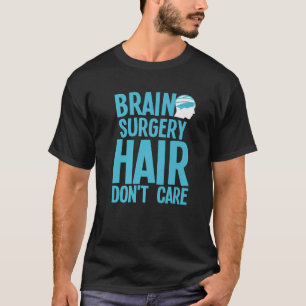 Brain Surgery For Men Women Neurosurgery Recovery T-Shirt