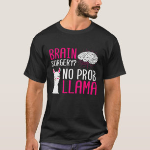 Brain Surgery No Prob Llama Recover After Gag  Man T-Shirt