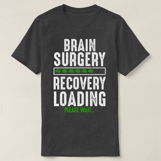 Brain Surgery Recovery Loading Brain Surgery Survi T-Shirt (Design Front)