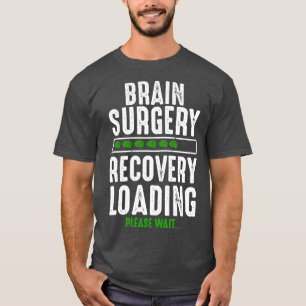 Brain Surgery Recovery Loading Brain Surgery Survi T-Shirt