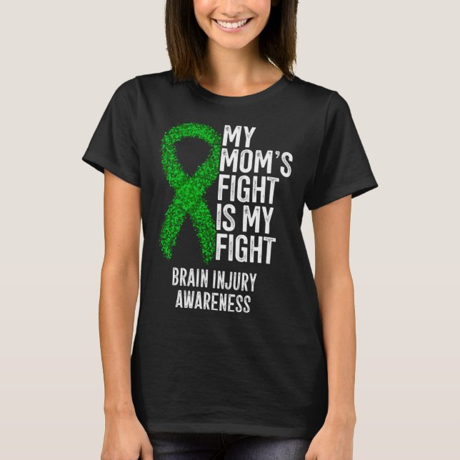 Brain Trauma My Mom s Fight Is My Fight Brain Inju T-Shirt (Front)