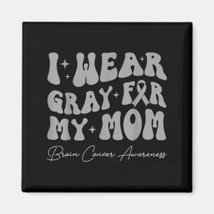 Brain tumor awareness wear gray for mom strong magnet