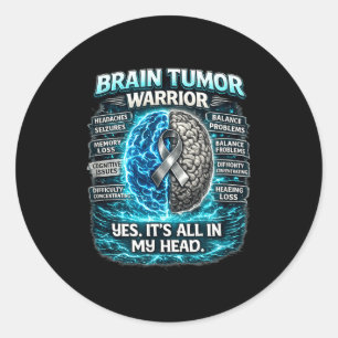 Brain tumour warrior-yes it’s in head cancer classic round sticker