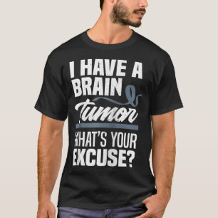 Brain Tumour What's Your Ecuse Brain Tumour Awaren T-Shirt