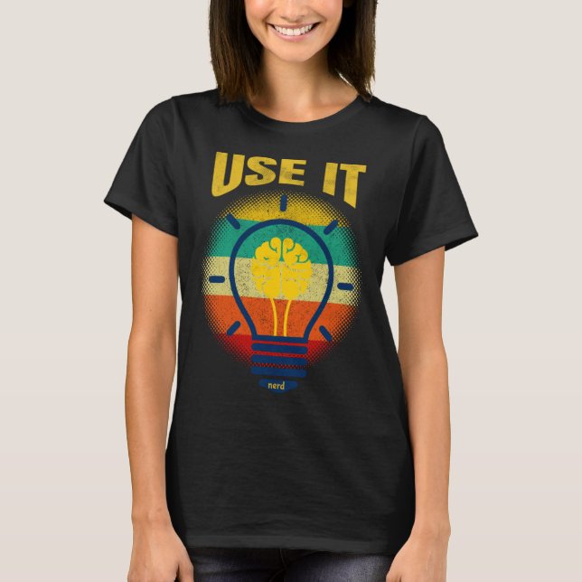 Brain  USE IT   Tech Science Gamer Student Nerd T-Shirt (Front)