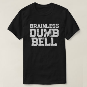 Brainless DUMB BELL attitude statement humour T-Shirt